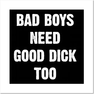 Bad Boys Need Good Dick Too Posters and Art